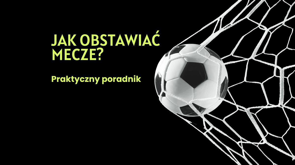 jak obstawiać mecze dla początkujących — poradnik bukmacherski